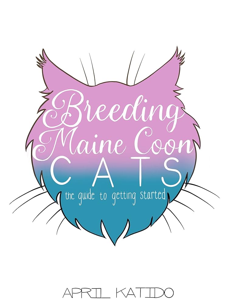 Breeding Maine Coon Cats: A Simple Guide (Tips and Tricks for Beginners to Get Started)